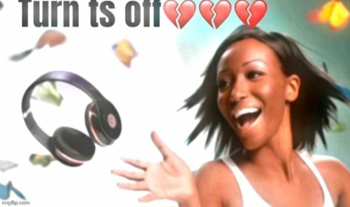 turn ts off | image tagged in turn ts off | made w/ Imgflip meme maker