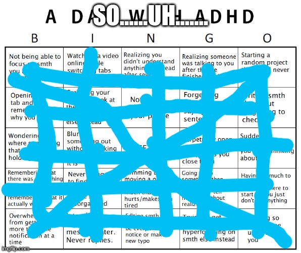 Well, It seems my diagnosis was correct | SO......UH....... | image tagged in another adhd bingo | made w/ Imgflip meme maker