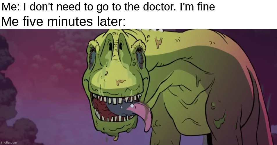 Where did I put that doctor's number? | Me: I don't need to go to the doctor. I'm fine; Me five minutes later: | image tagged in memes,funny,cartoon,relatable | made w/ Imgflip meme maker