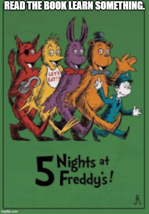 Fnaf book | READ THE BOOK LEARN SOMETHING. | image tagged in fnaf book | made w/ Imgflip meme maker