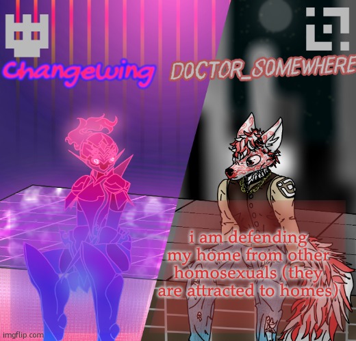 Changewing/D0ctor_S0mewhere shared template | i am defending my home from other homosexuals (they are attracted to homes) | image tagged in changewing/d0ctor_s0mewhere shared template | made w/ Imgflip meme maker