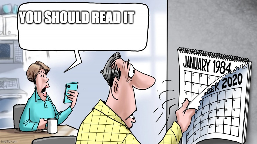 Literally 1984 | YOU SHOULD READ IT | image tagged in literally 1984 | made w/ Imgflip meme maker