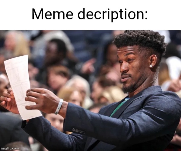 Jimmy butler looing at paper | Meme decription: | image tagged in jimmy butler looing at paper | made w/ Imgflip meme maker