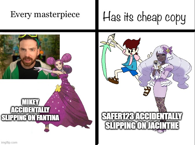 I pulled the same thing Mikey did when he was playing Pokemon Platinum as Team Sky | MIKEY ACCIDENTALLY SLIPPING ON FANTINA; SAFER123 ACCIDENTALLY SLIPPING ON JACINTHE | image tagged in every masterpiece has its cheap copy,safer123,mandjtv,pokemon,out of context | made w/ Imgflip meme maker