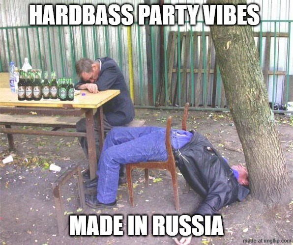 Drunk russian | HARDBASS PARTY VIBES; MADE IN RUSSIA | image tagged in drunk russian | made w/ Imgflip meme maker