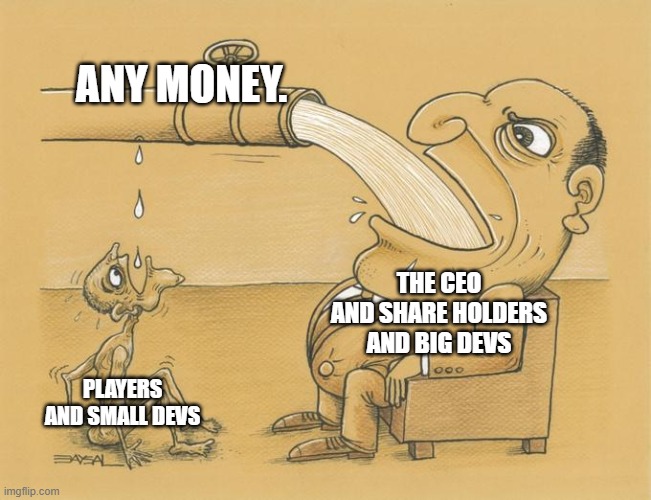 roblox meme. | ANY MONEY. THE CEO AND SHARE HOLDERS AND BIG DEVS; PLAYERS AND SMALL DEVS | image tagged in greedy pipe man | made w/ Imgflip meme maker