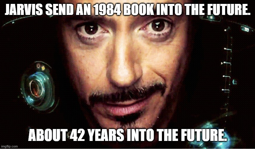 Jarvis | JARVIS SEND AN 1984 BOOK INTO THE FUTURE. ABOUT 42 YEARS INTO THE FUTURE. | image tagged in jarvis | made w/ Imgflip meme maker