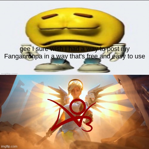 finally I can post the story and the lore | gee I sure wish I had a way to post my Fanganronpa in a way that's free and easy to use | image tagged in overwatch mercy meme | made w/ Imgflip meme maker