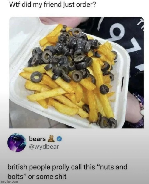image tagged in french fries,olives,british,people,food,what | made w/ Imgflip meme maker