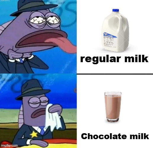It's just better | regular milk; Chocolate milk | image tagged in spongebob health inspector meme,choccy milk,got milk | made w/ Imgflip meme maker