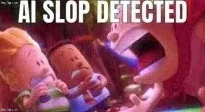 AI SLOP DETECTED | image tagged in ai slop detected | made w/ Imgflip meme maker