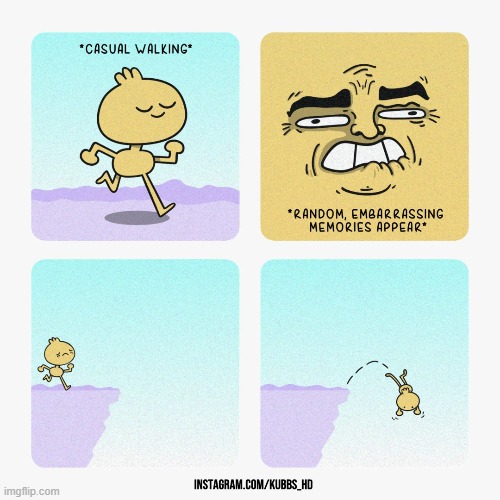 image tagged in casual,walking,random,embarrassing,memory,cliff | made w/ Imgflip meme maker