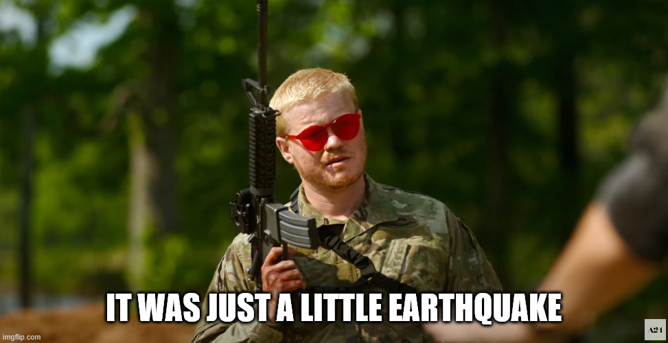 What kind of American | IT WAS JUST A LITTLE EARTHQUAKE | image tagged in what kind of american | made w/ Imgflip meme maker
