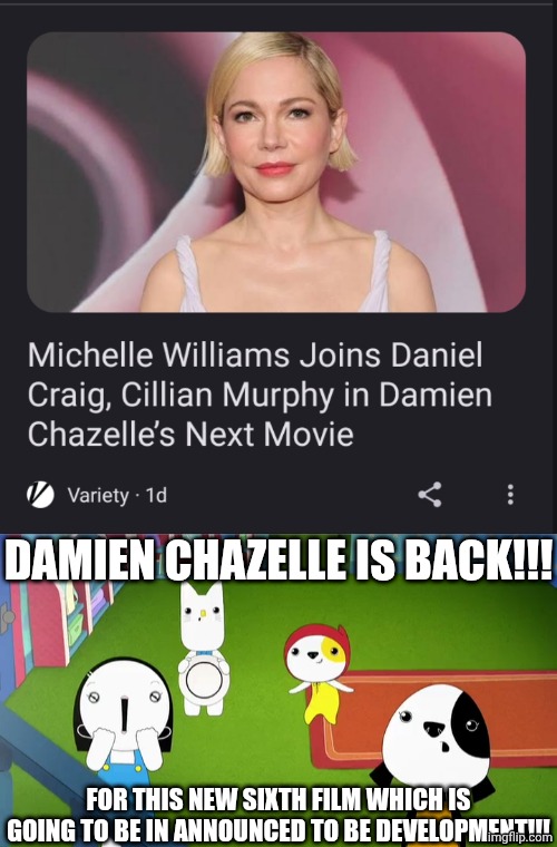 Damien Chazelle is Back!!! | DAMIEN CHAZELLE IS BACK!!! FOR THIS NEW SIXTH FILM WHICH IS GOING TO BE IN ANNOUNCED TO BE DEVELOPMENT!!! | image tagged in meme,memes,kinderwood,damien chazelle,reaction,news | made w/ Imgflip meme maker