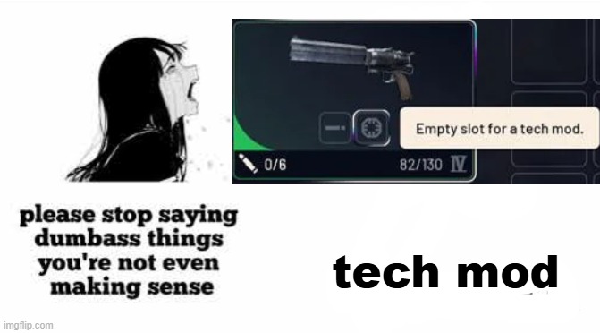please stop saying dumbass things youre not even making sense | tech mod | image tagged in please stop saying dumbass things youre not even making sense | made w/ Imgflip meme maker