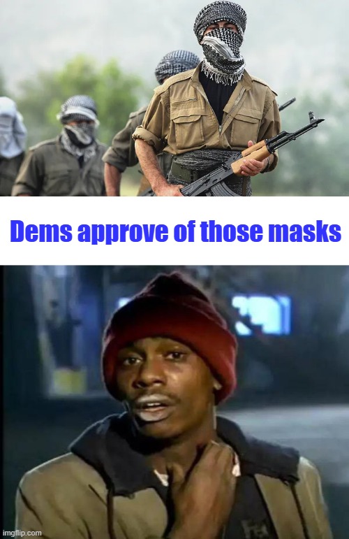 Dems approve of those masks | image tagged in memes,y'all got any more of that | made w/ Imgflip meme maker