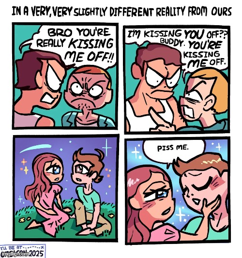 image tagged in alternate reality,piss,kiss,words,swap,lmao | made w/ Imgflip meme maker