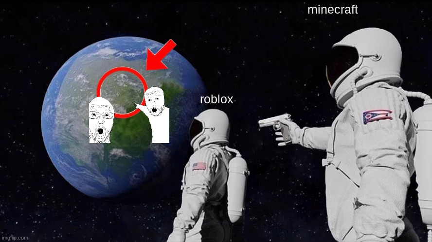 game war | minecraft; roblox | image tagged in memes,always has been | made w/ Imgflip meme maker