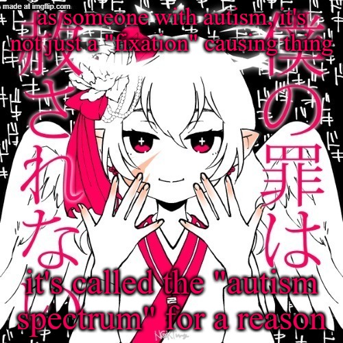 it can do WAY more than that | as someone with autism, it's not just a "fixation" causing thing; it's called the "autism spectrum" for a reason | image tagged in dragnoc | made w/ Imgflip meme maker