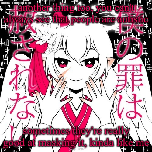 i can teach y'all some stuff about it as someone with it and someone who wants to work with people who have it | another thing too, you can't always see that people are autistic; sometimes they're really good at masking it, kinda like me | image tagged in dragnoc | made w/ Imgflip meme maker