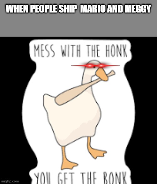 WHEN PEOPLE SHIP  MARIO AND MEGGY | made w/ Imgflip meme maker