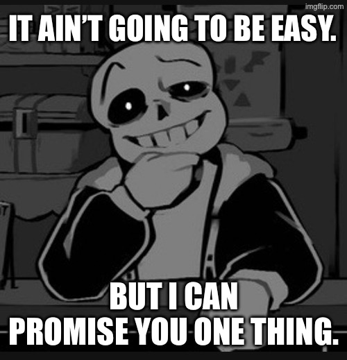 You are not leaving with that soul | IT AIN’T GOING TO BE EASY. BUT I CAN PROMISE YOU ONE THING. | made w/ Imgflip meme maker