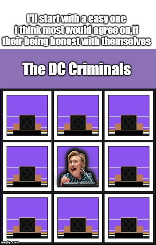 Even today she is refusing to answer questions, she believe herself to be above the law, after all she' got away with a lot | I'll start with a easy one i think most would agree on,if their being honest with themselves | made w/ Imgflip meme maker