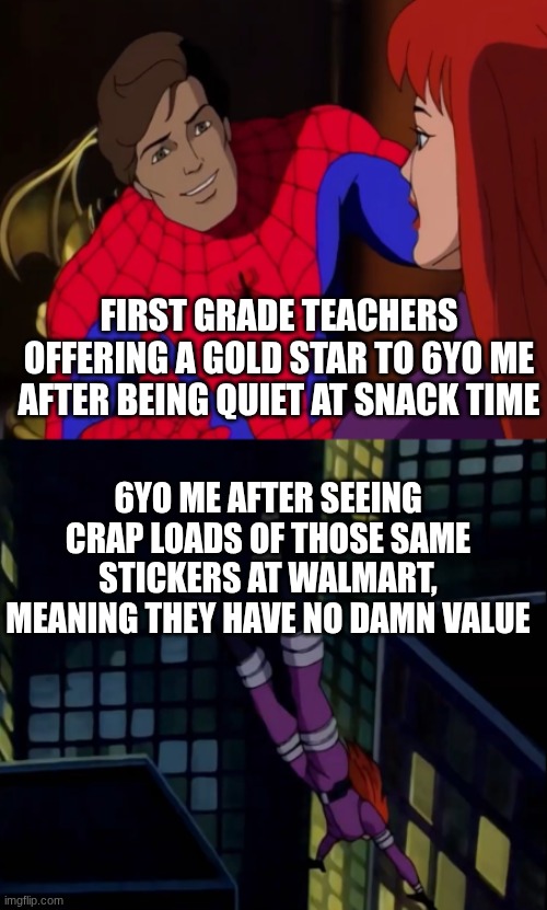 Them teachers gotta step up their game | FIRST GRADE TEACHERS OFFERING A GOLD STAR TO 6YO ME AFTER BEING QUIET AT SNACK TIME; 6YO ME AFTER SEEING CRAP LOADS OF THOSE SAME STICKERS AT WALMART, MEANING THEY HAVE NO DAMN VALUE | image tagged in gold star,crashout,cheap,dumb reward | made w/ Imgflip meme maker