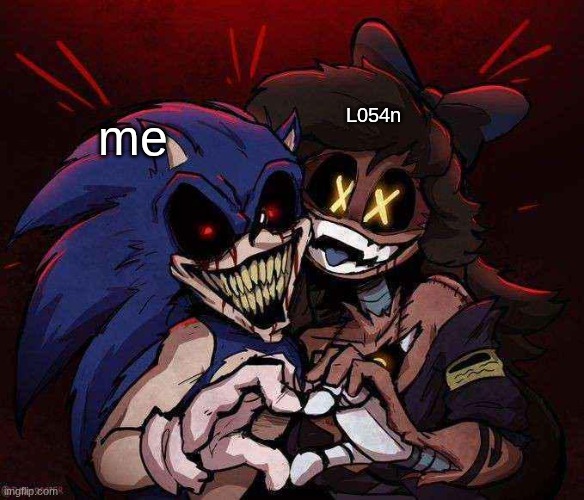 me and my new bff | L054n; me | image tagged in joinkly scrank,funny | made w/ Imgflip meme maker