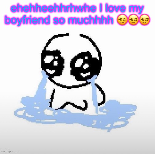 Me when | ehehheehhrhwhe I love my boyfriend so muchhhh 😵‍💫😵‍💫😵‍💫 | image tagged in me when | made w/ Imgflip meme maker