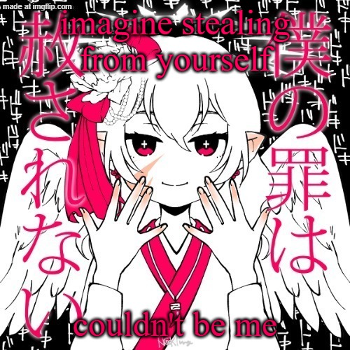 dragnoc | imagine stealing from yourself; couldn't be me | image tagged in dragnoc | made w/ Imgflip meme maker