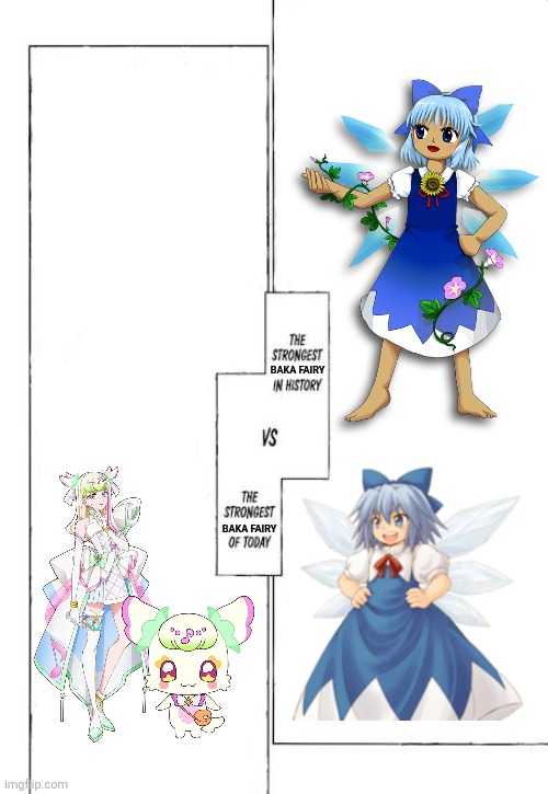 The strongest of today versus the strongest of history | BAKA FAIRY; BAKA FAIRY | image tagged in memes,stupid,fairy | made w/ Imgflip meme maker