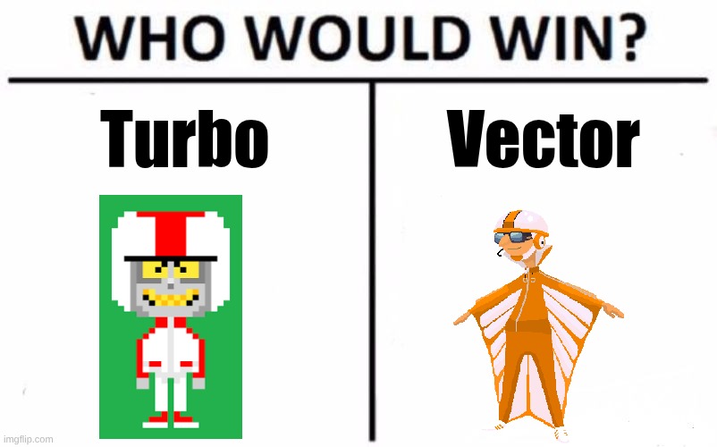 The Smartest Guy Battle | Turbo; Vector | image tagged in memes,who would win,turbo,vector,wreck it ralph,despicable me | made w/ Imgflip meme maker