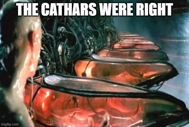 THE CATHARS WERE RIGHT | made w/ Imgflip meme maker