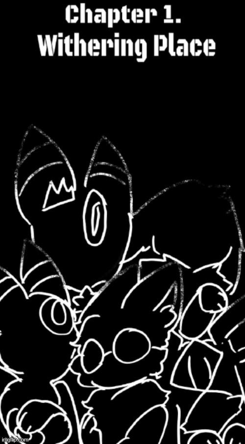 Chapter 1. Withering Place | image tagged in esthelastones | made w/ Imgflip meme maker