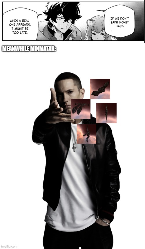 MEANWHILE MINMATAR: | image tagged in eminem throw | made w/ Imgflip meme maker