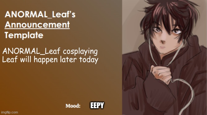 200k Points Special coming soon | ANORMAL_Leaf cosplaying Leaf will happen later today; EEPY | image tagged in anormal_leaf announcement template | made w/ Imgflip meme maker