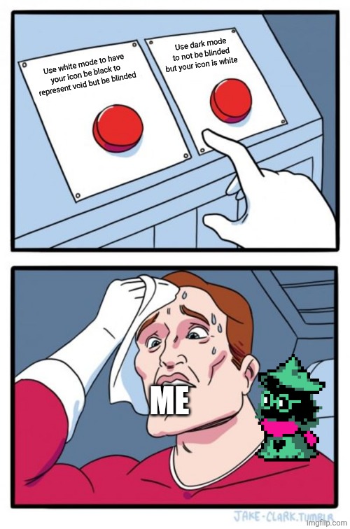 Two Buttons | Use dark mode to not be blinded but your icon is white; Use white mode to have your icon be black to represent void but be blinded; ME | image tagged in memes,two buttons | made w/ Imgflip meme maker