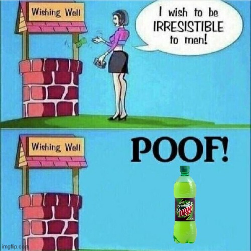 SODA | image tagged in i wish to be irresistible to men,funny,great | made w/ Imgflip meme maker