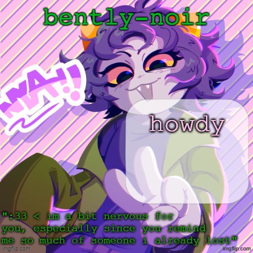 bently-noir nepeta temp | howdy | image tagged in bently-noir nepeta temp | made w/ Imgflip meme maker