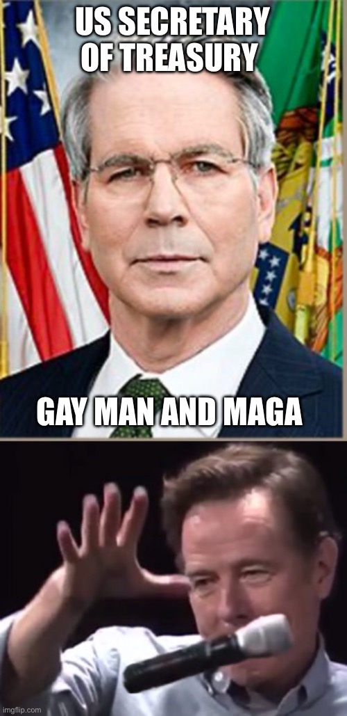 US SECRETARY OF TREASURY GAY MAN AND MAGA | image tagged in scott bessent,brian cranston mic drop | made w/ Imgflip meme maker