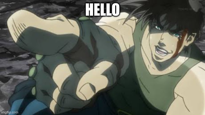 HELLO | image tagged in joseph joestar pointing | made w/ Imgflip meme maker