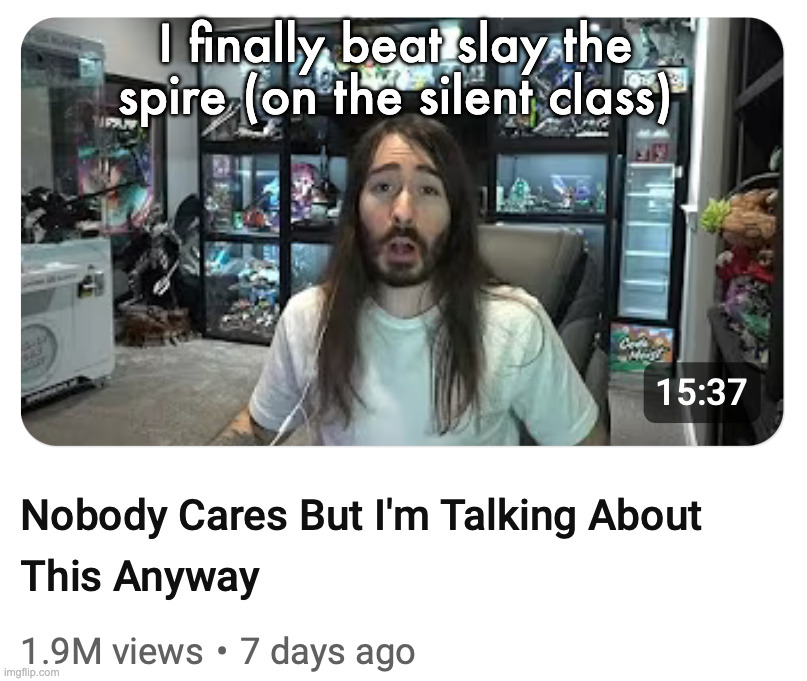 Nobody cares but I'm talking about this anyway | I finally beat slay the spire (on the silent class) | image tagged in nobody cares but i'm talking about this anyway | made w/ Imgflip meme maker