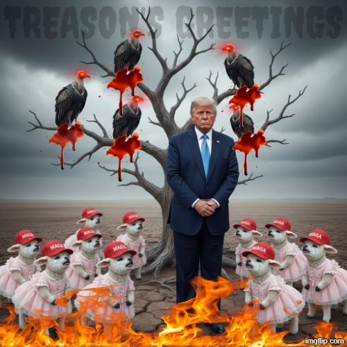 TREASON'S GREETINGS | TREASON'S GREETINGS | image tagged in trump,maga,treason,insurrection,january 6 2021,execution | made w/ Imgflip meme maker