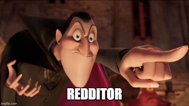 Hotel Transylvania Dracula pointing meme | REDDITOR | image tagged in hotel transylvania dracula pointing meme | made w/ Imgflip meme maker
