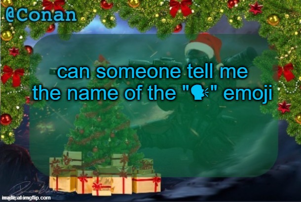 conan's jolly titanfall temp (by CaptainSoap) | can someone tell me the name of the "🗣" emoji | image tagged in conan's jolly titanfall temp by captainsoap | made w/ Imgflip meme maker