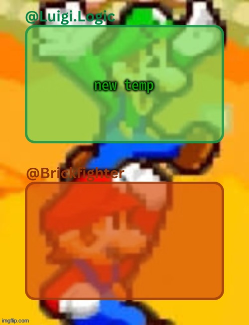 Luigi.Logic & Brickfighter temp | new temp | image tagged in luigi logic brickfighter tmp | made w/ Imgflip meme maker