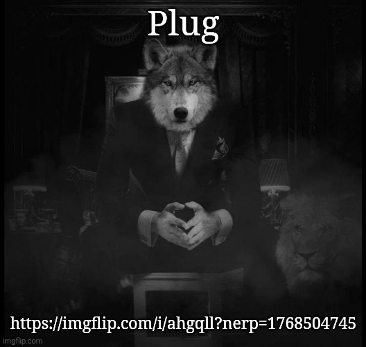 Wolf on a chair | Plug; https://imgflip.com/i/ahgqll?nerp=1768504745 | image tagged in wolf on a chair | made w/ Imgflip meme maker
