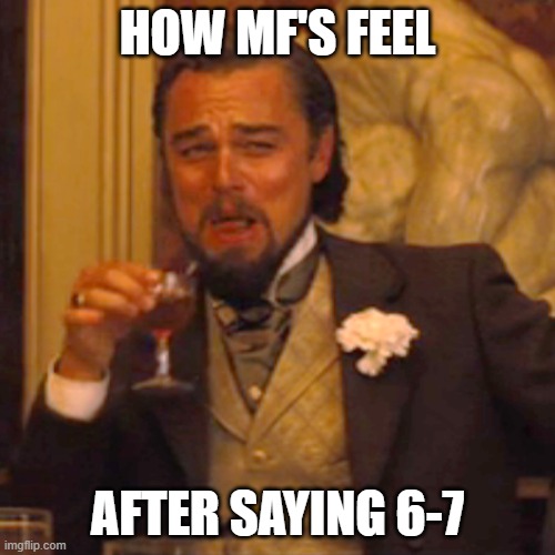 Leave it in 2025 pls gng | HOW MF'S FEEL; AFTER SAYING 6-7 | image tagged in memes,laughing leo | made w/ Imgflip meme maker