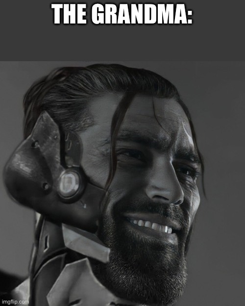 Gigachad Sam | THE GRANDMA: | image tagged in gigachad sam | made w/ Imgflip meme maker